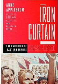 Iron Curtain: The Crushing of Eastern Europe, 1944-1956