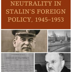 The Concept of Neutrality in Stalin’s Foreign Policy, 1945–1953