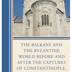 The Balkans and the Byzantine World before and after the Captures of Constantinople, 1204 and 1453