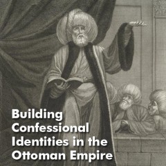 Building Confessional Identities in the Ottoman Empire
