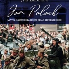 Jan Palach. La vita, il gesto e la morte dello studente ceco