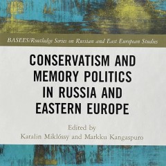 Conservatism and memory politics in Russia and Eastern Europe