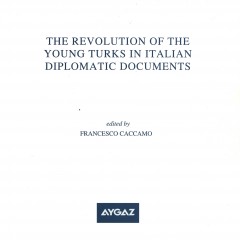 THE REVOLUTION OF THE YOUNG TURKS IN ITALIAN DIPLOMATIC DOCUMENTS