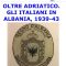 OLTRE ADRIATICO GLI ITALIANI IN ALBANIA 1939-43