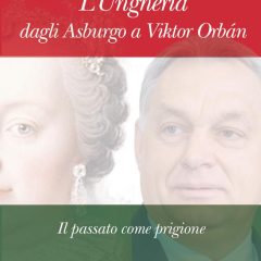 L’Ungheria dagli Asburgo a Viktor Orbán